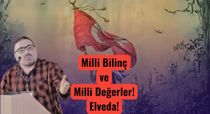 Milli Bilinç ve Milli Değerler! Elveda!